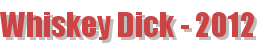 Whiskey Dick - 2012